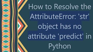 How to Resolve the AttributeError str object has no attribute predict in Python [upl. by Torrell]