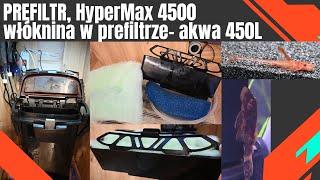 450L Prefiltr  Aquael HyperMax 4500 BT  wata do wymiany 4K [upl. by Kiker]