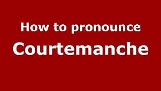 How to pronounce Courtemanche FrenchFrance  PronounceNamescom [upl. by Notse769]