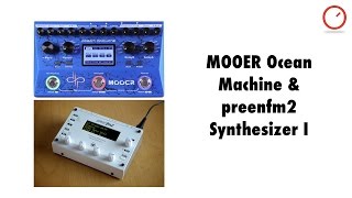 MOOER Ocean Machine amp preenFM2 Synthesizer I [upl. by Yevol849]