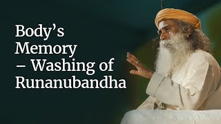 Sadhguru on Body’s Memory  Washing of Runanubandha SadhguruOnKarma [upl. by Ashjian]