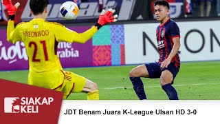 JDT Benam Juara K League Ulsan HD 3 0 [upl. by Nomolos]