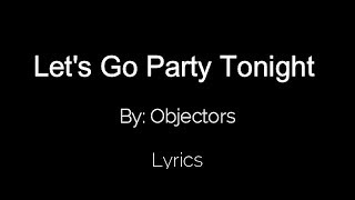 Lets Go Party Tonight  Objectors Lyrics [upl. by Farrison]