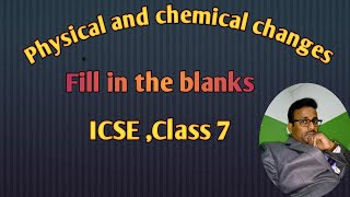 Physical and chemical changes Fill in the blanks ICSE Class 7  Physical and chemical changes [upl. by Bald]