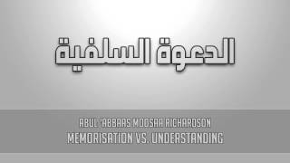 Memorisation vs Understanding  AbulAbbaas Moosaa Richardson [upl. by Alexandrina99]