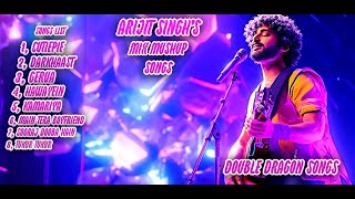 Arijit Singhs 🔥🔥🔥 Ultimate Romantic Mashup  🎶🎶 Double Dragon Songs [upl. by Cartie]