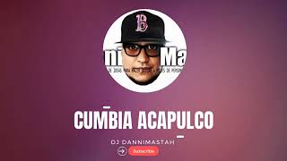 CUMBIA ACAPULCO DJ DANNIMASTHA EL MASTER DE LAS CUMBIAS EDITADAS canciones de la vieja escuela [upl. by Gelasius]