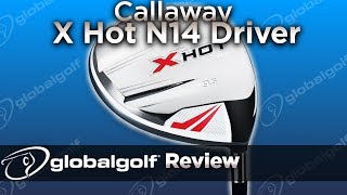 Callaway X Hot N14 Driver  GlobalGolf Review [upl. by Duntson]