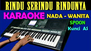 Rindu Serindu Rindunya SPOON Karaoke Nada Wanita [upl. by Mcmullan88]