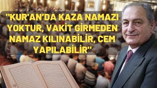 quotKuran’da Kaza Namazı Yoktur Vakit Girmeden Namaz Kılınabilir Cem Yapılabilirquot [upl. by Dyolf]