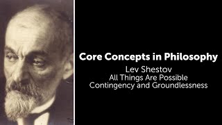 Lev Shestov All Things Are Possible  Contingency and Groundlessness  Philosophy Core Concepts [upl. by Putnam88]