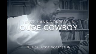 Oude Cowboy  Tekst Hans Dorrestijn Muziek en zang Jesse Dorrestijn [upl. by Adamec]