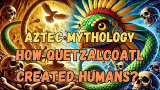 Unveiling Quetzalcoatl The Shocking Truth Behind Humanity’s Creation in Aztec Mythology [upl. by Pedersen905]