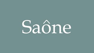 How to Pronounce Saône Correctly in French [upl. by Alahcim]