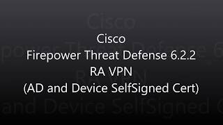 16 Cisco Firepower Threat Defense 6 2 2 RA VPN AD and Device SelfSigned Cert [upl. by Swithin]