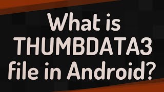 What is THUMBDATA3 file in Android [upl. by Arbe338]