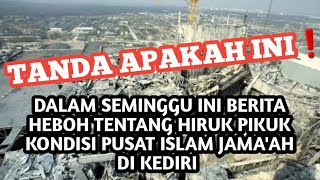 TANDA APAKAH INI❗️DALAM SEMINGGU INI BERITA TENTANG HIRUK PIKUK KONDISI PUSAT ISLAM JAMAAH KEDIRI [upl. by Valenba]