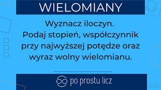 Wyznacz iloczyn Podaj stopień współczynnik przy najwyższej potędze oraz wyraz wolny wielomianu [upl. by Aicened]