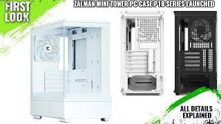 ZALMAN P10 Series MiniTower PC Case Launched  Explained All Spec Features And More [upl. by Susie]