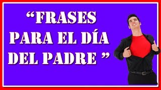 Frases para el dia del padre  Pensamientos cortos por el dia del padre [upl. by Maxfield]