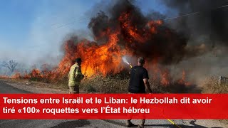 Tensions entre Israël et le Liban le Hezbollah dit avoir tiré «100» roquettes vers l’État hébreu [upl. by Darwin366]