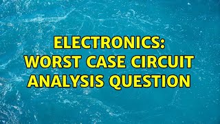 Electronics Worst case circuit analysis question [upl. by Descombes609]