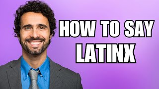 How To Pronounce Latinx Correctly [upl. by Haimaj]