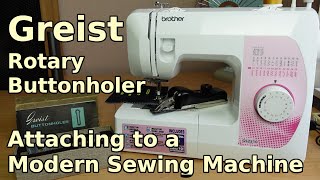 Attaching a Greist Rotary Buttonholer to a Modern Sewing Machine [upl. by Arrek327]