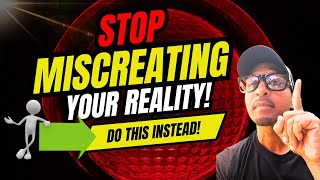 STOP MISCREATING YOUR REALITY Do This Instead create reality markhaughton [upl. by Eednac310]