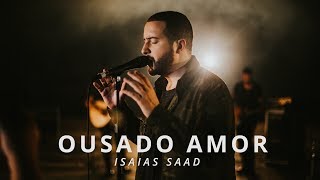 Ousado Amor Clipe Oficial  Isaias Saad [upl. by Rysler]