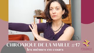 CHRONIQUES DE LA MAILLE 17  les mêmes encours [upl. by Garratt]