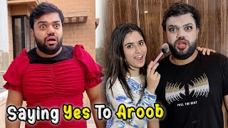 Saying Yes To Aroob For 24 Hours 😱  Aroob Ne Saray Badlay Le Liye 🤣 [upl. by Ishmul]