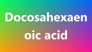 Docosahexaenoic acid  Medical Definition and Pronunciation [upl. by Odanref863]