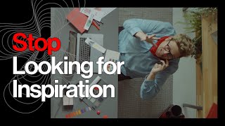 Stop looking for inspiration [upl. by Ringo]