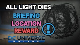 DCUO  Briefing  All Light Dies Location amp Reward [upl. by Eojyllib510]