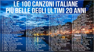 Le 100 canzoni italiane più belle degli ultimi 20 anni  Migliore musica italiana di sempre [upl. by Asiret]