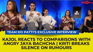 Kajol on comparisons with ANGRY Jaya Bachchan  Kriti Sanon on rumours  Team Do Patti Interview [upl. by Flavia]