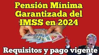 Pensión Mínima Garantizada del IMSS en 2024 Requisitos y pago vigente [upl. by Arlene919]