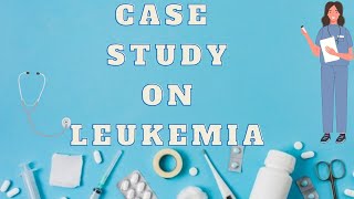 CASE STUDY ON LEUKEMIA ON THE BASIS OF NANDA DIAGNOSISnursing casestudy medicalsurgicalnursing [upl. by Legna]