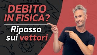 DEBITO in FISICA  Ripasso fisica sui VETTORI lezioni di fisica per superare il debito fisica 1 [upl. by Nodnalb861]