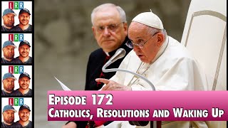 Episode 172  Catholics Resolutions and Waking Up [upl. by Hose988]