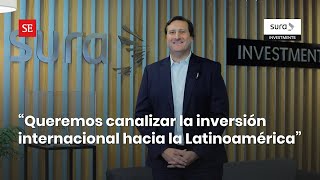 SURA “Queremos canalizar la inversión internacional hacia la Latinoamérica” [upl. by Nelli955]