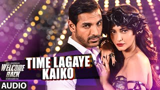 Time Lagaya Kaiko Full AUDIO Song  John Abraham amp Anmoll Mallik  Welcome Back  TSeries [upl. by Habeh937]