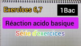 réactions acido basiques  série dexercices exercices  67 1Bac الأولى بكالوريا [upl. by Leonelle]