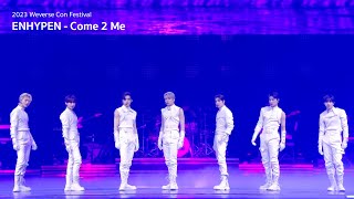 Come 2 Me Tribute Stage Cam  2023 Weverse Con Festival  ENHYPEN 엔하이픈 [upl. by Skelton]