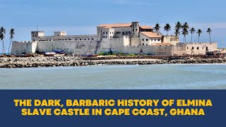 The Dark Barbaric History of Elmina Slave Castle in Cape Coast Ghana Where Humans Were Sold as Goods [upl. by Ellessig916]