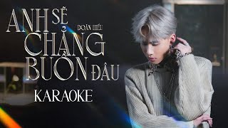 DOÃN HIẾU  ANH SẼ CHẲNG BUỒN ĐÂU  KARAOKE [upl. by Esiled]