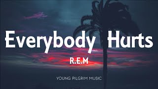 REM  Everybody Hurts Lyrics [upl. by Omidyar]