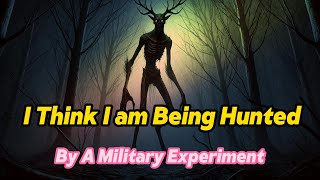 I Believe a Military Experiment Is Hunting MeHorror Story [upl. by Tichon]