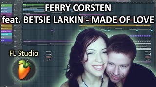 Ferry Corsten feat Betsie Larkin  Made Of Love FL Studio [upl. by Eikcid851]